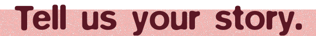 Tell us your story